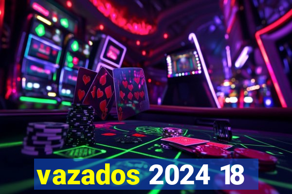 vazados 2024 18